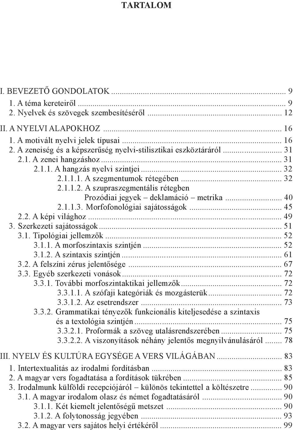 .. 40 2.1.1.3. Morfofonológiai sajátosságok... 45 2.2. A képi világhoz... 49 3. Szerkezeti sajátosságok... 51 3.1. Tipológiai jellemzõk... 52 3.1.1. A morfoszintaxis szintjén... 52 3.1.2. A szintaxis szintjén.