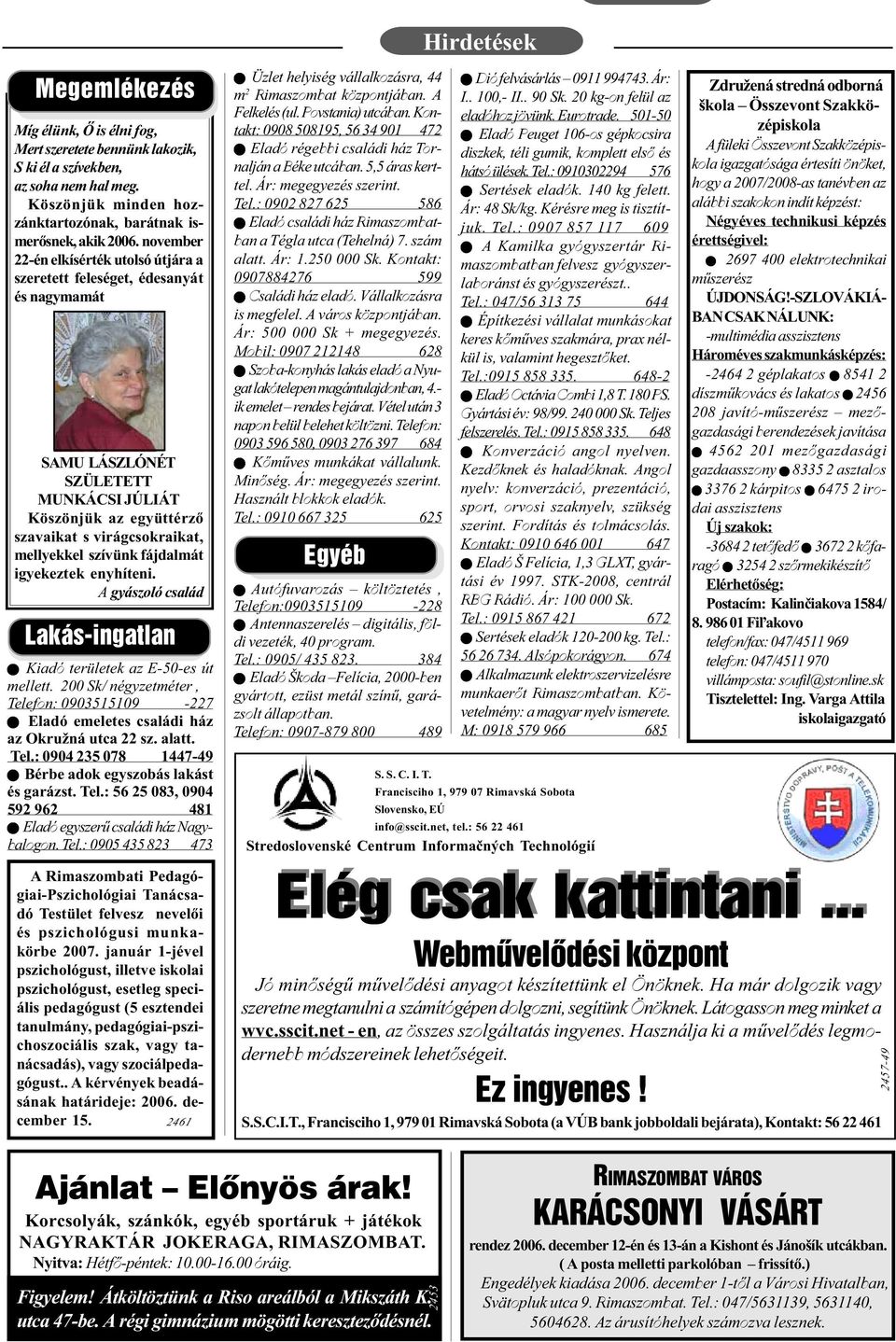 fájdalmát igyekeztek enyhíteni. A gyászoló család Lakás-ingatlan n Kiadó területek az E-50-es út mellett.
