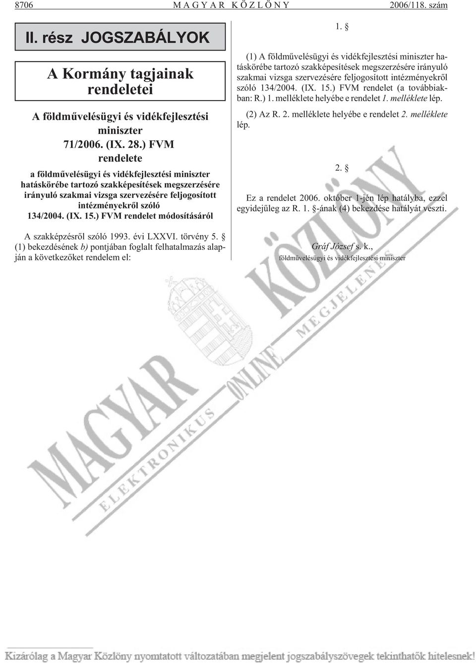 intézményekrõl szóló 134/2004. (IX. 15.) FVM rendelet módosításáról A szak kép zés rõl szó ló 1993. évi LXXVI. tör vény 5.