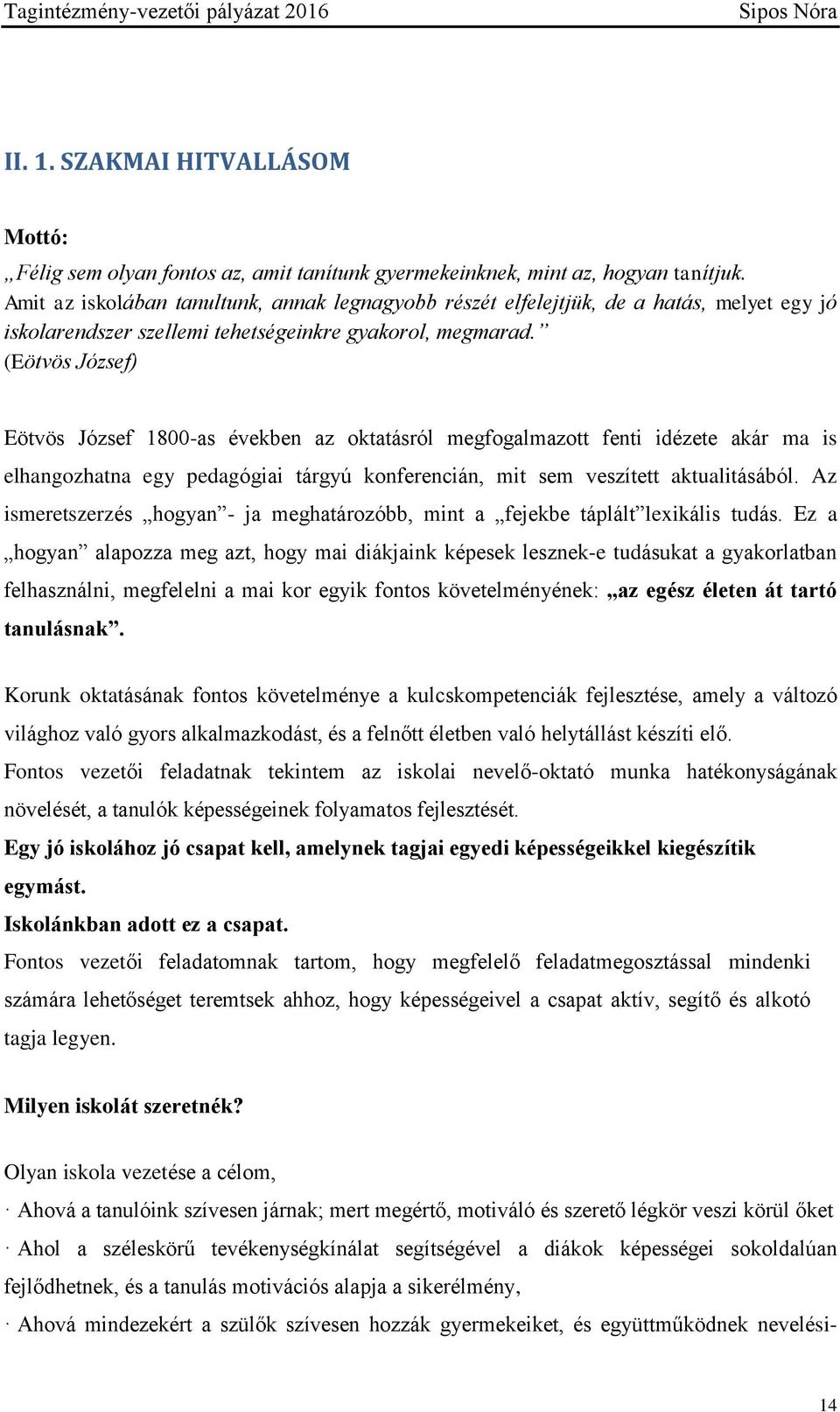 (Eötvös József) Eötvös József 1800-as években az oktatásról megfogalmazott fenti idézete akár ma is elhangozhatna egy pedagógiai tárgyú konferencián, mit sem veszített aktualitásából.