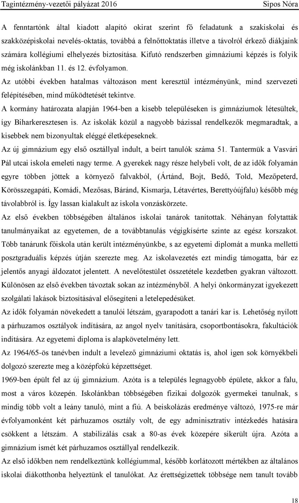 Az utóbbi években hatalmas változáson ment keresztül intézményünk, mind szervezeti felépítésében, mind működtetését tekintve.