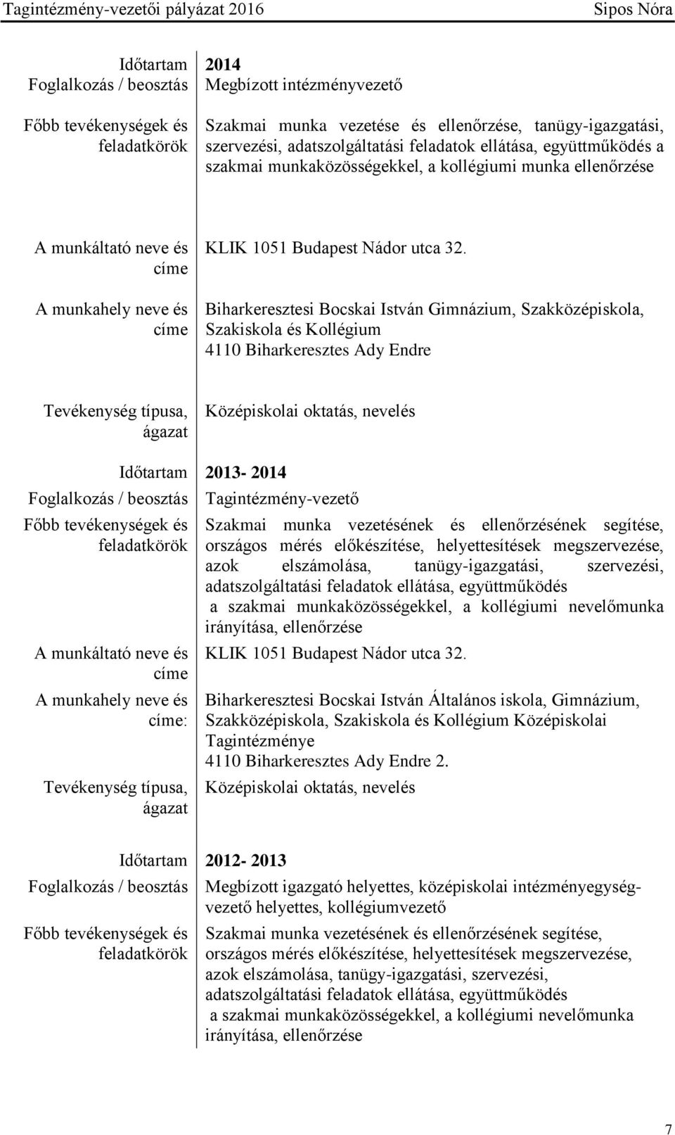 Biharkeresztesi Bocskai István Gimnázium, Szakközépiskola, Szakiskola és Kollégium 4110 Biharkeresztes Ady Endre Tevékenység típusa, ágazat Középiskolai oktatás, nevelés Időtartam 2013-2014