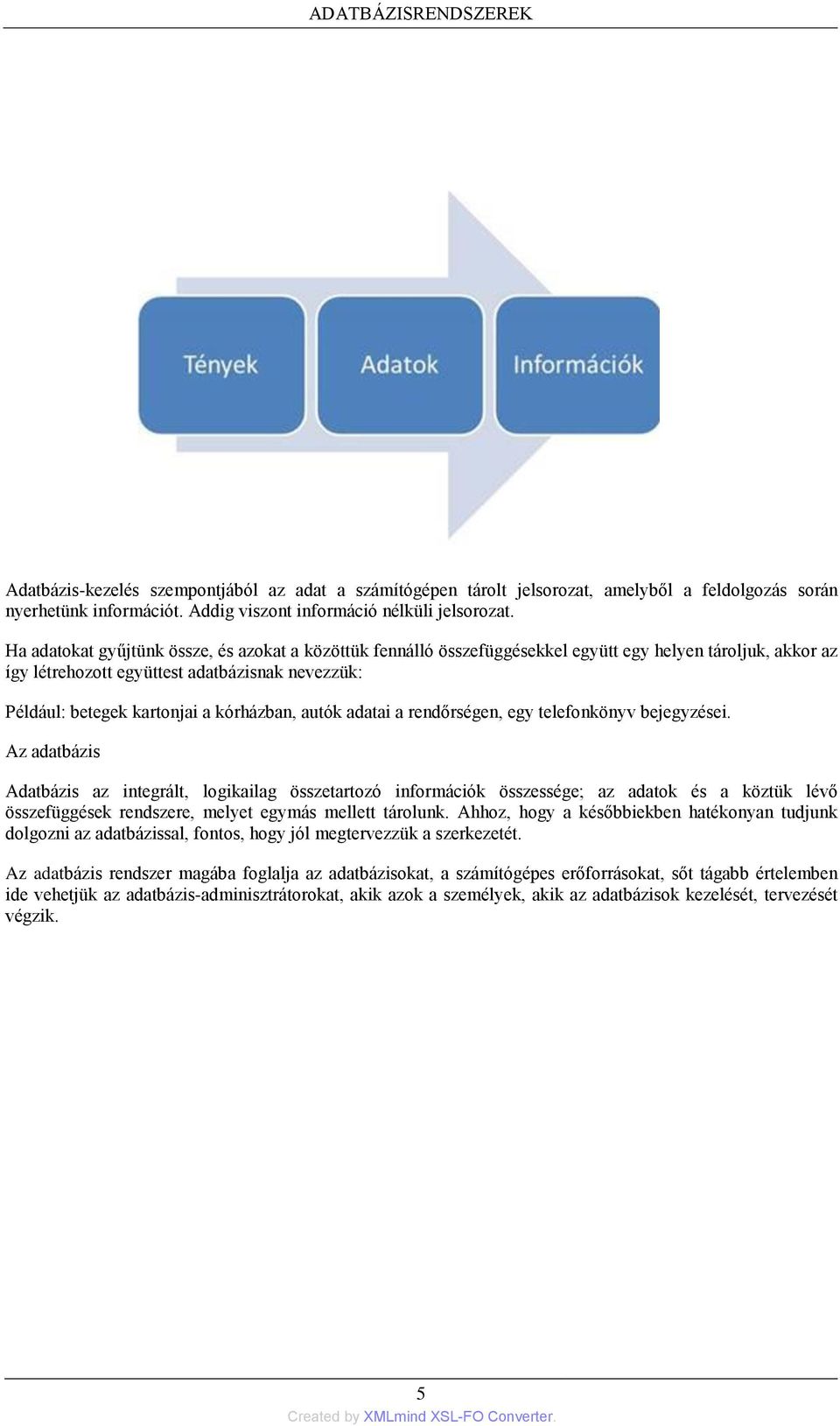 kórházban, autók adatai a rendőrségen, egy telefonkönyv bejegyzései.