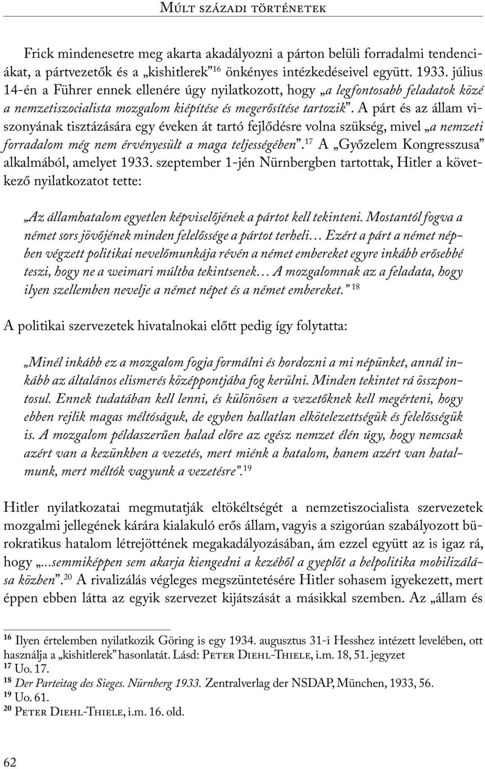 A párt és az állam viszonyának tisztázására egy éveken át tartó fejlődésre volna szükség, mivel a nemzeti forradalom még nem érvényesült a maga teljességében.