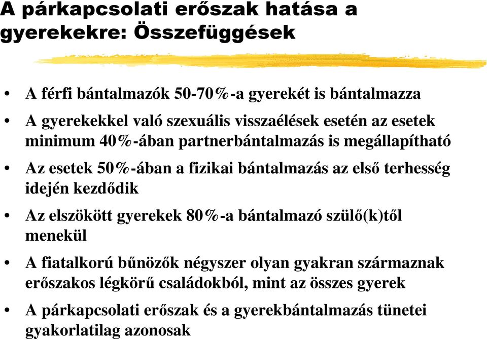 az első terhesség idején kezdődik Az elszökött gyerekek 80%-a bántalmazó szülő(k)től menekül A fiatalkorú bűnözők négyszer olyan