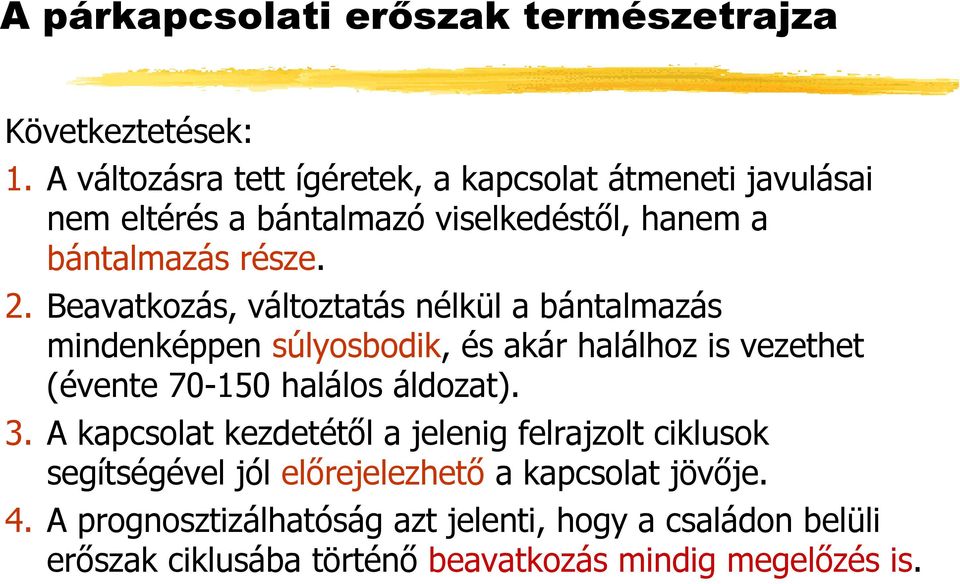 Beavatkozás, változtatás nélkül a bántalmazás mindenképpen súlyosbodik, és akár halálhoz is vezethet (évente 70-150 halálos áldozat). 3.