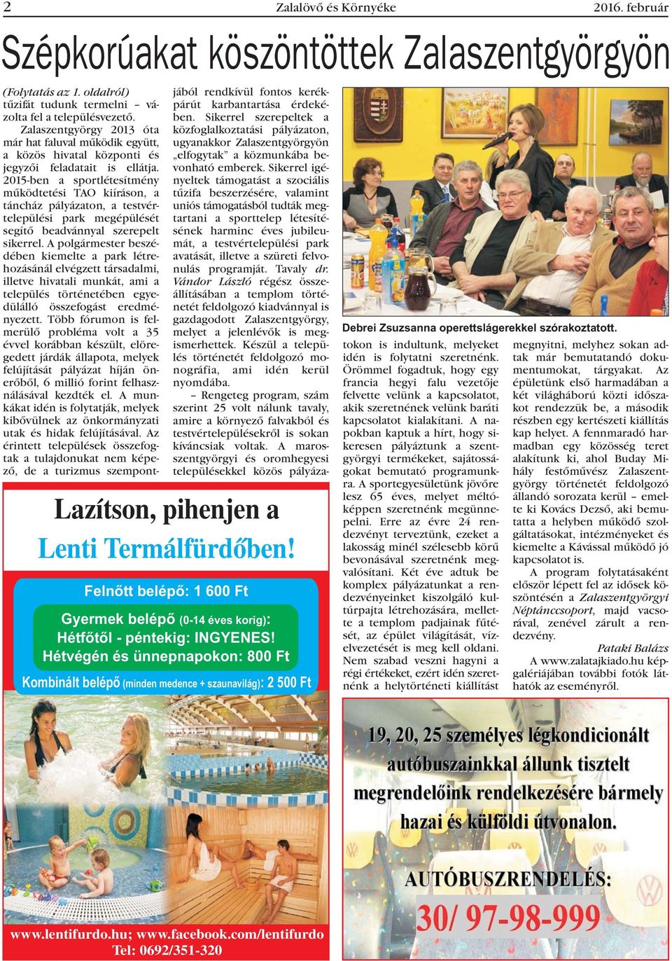 oldalról) tûzifát tudunk termelni vázolta fel a településvezetõ. Zalaszentgyörgy 2013 óta már hat faluval mûködik együtt, a közös hivatal központi és jegyzõi feladatait is ellátja.