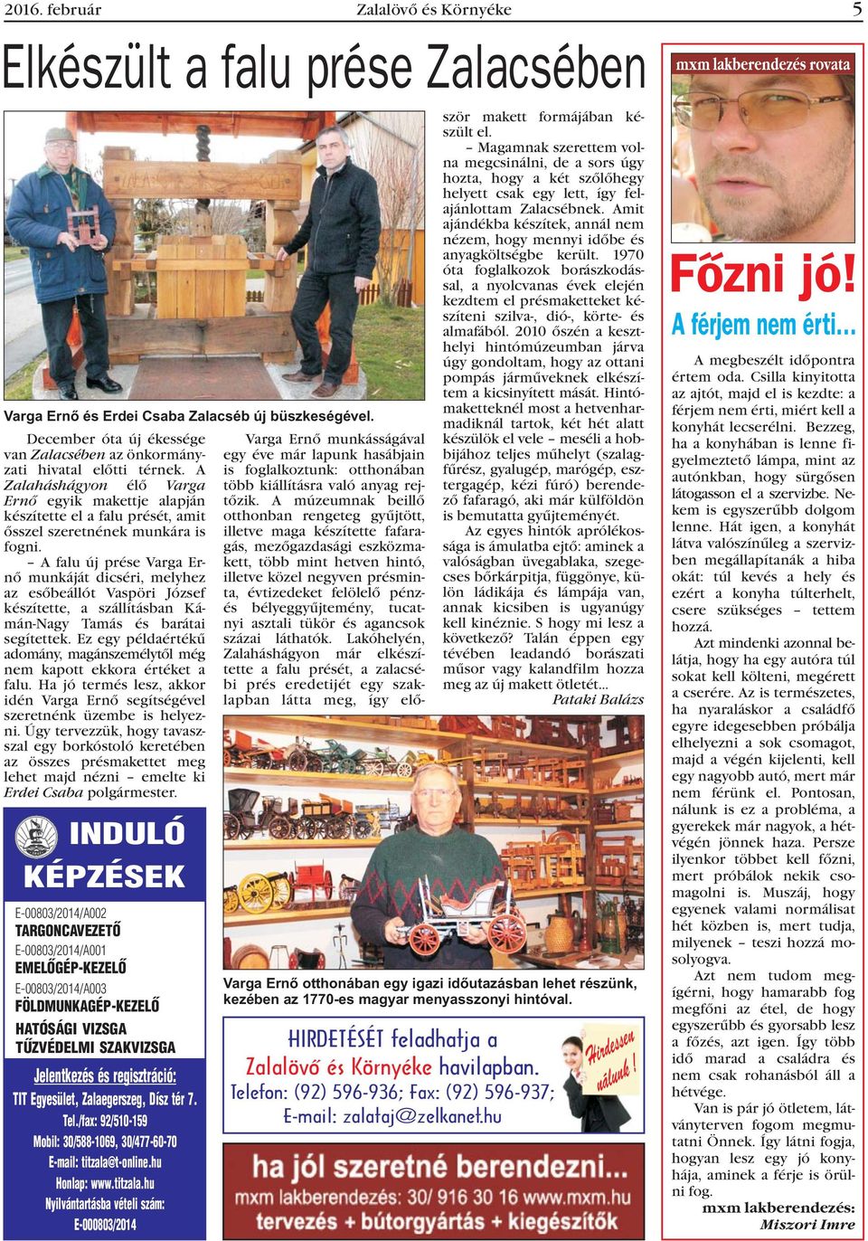 hu Honlap: www.titzala.hu Nyilvántartásba vételi szám: E-000803/2014 Varga Ernõ és Erdei Csaba Zalacséb új büszkeségével.