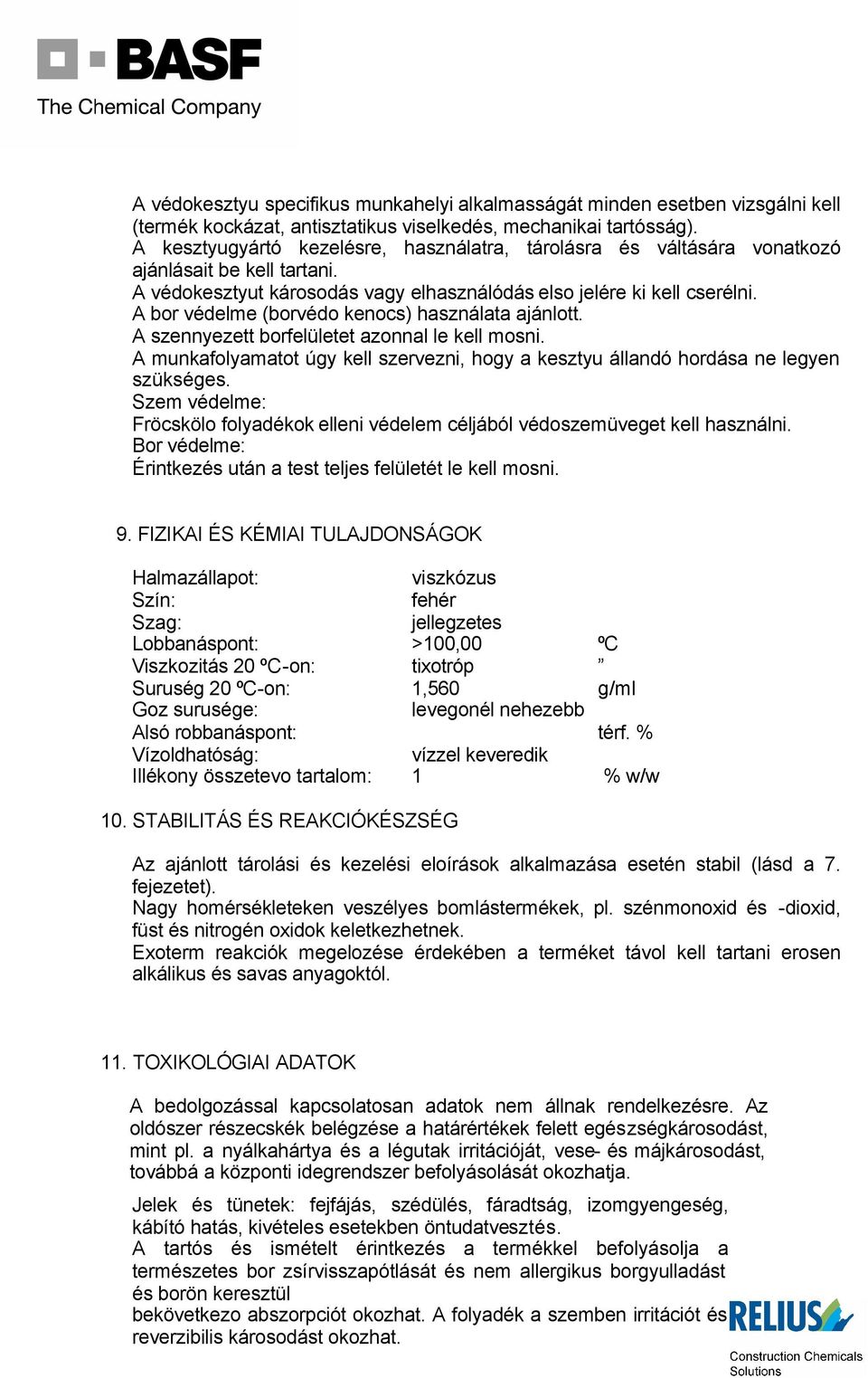 A bor védelme (borvédo kenocs) használata ajánlott. A szennyezett borfelületet azonnal le kell mosni. A munkafolyamatot úgy kell szervezni, hogy a kesztyu állandó hordása ne legyen szükséges.