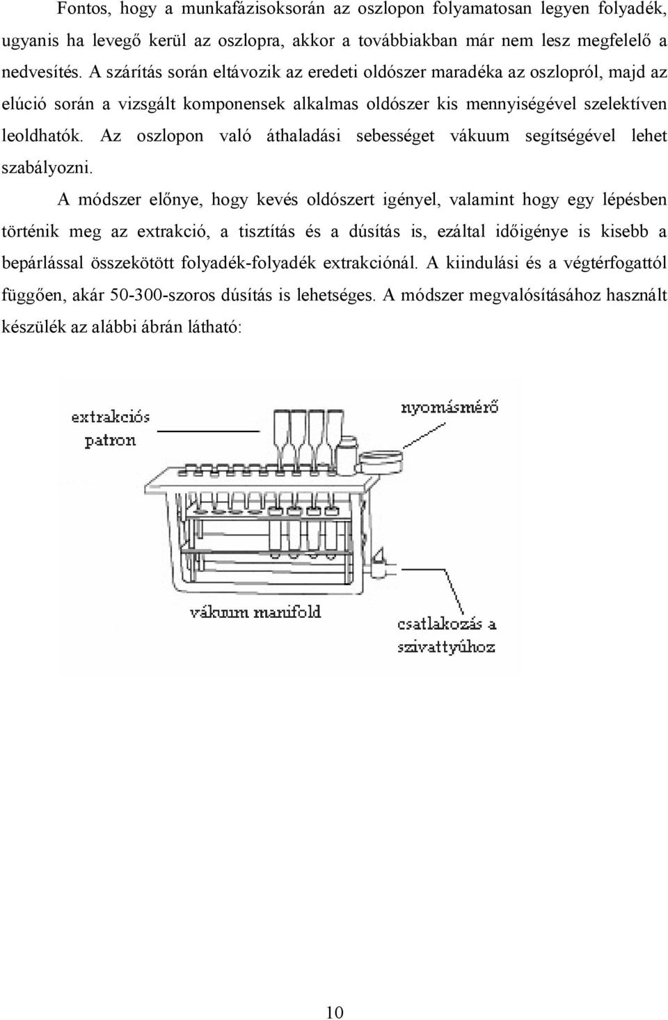 Az oszlopon való áthaladási sebességet vákuum segítségével lehet szabályozni.