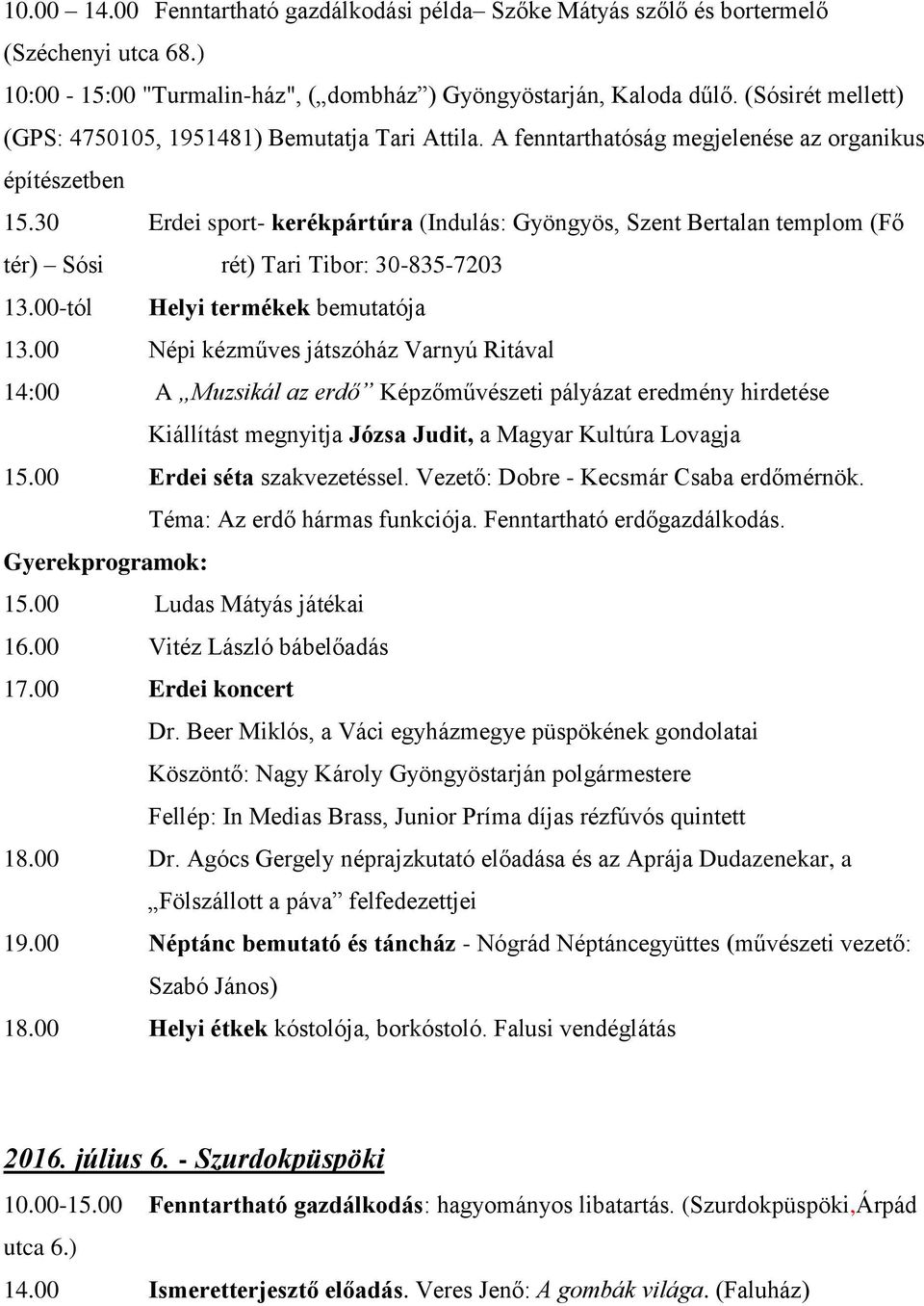 30 Erdei sport- kerékpártúra (Indulás: Gyöngyös, Szent Bertalan templom (Fő tér) Sósi rét) Tari Tibor: 30-835-7203 13.00-tól Helyi termékek bemutatója 13.