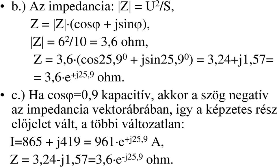 ) Ha cos =0,9 kapacitív, akkor a szög negatív az impedancia vektorábrában, igy a