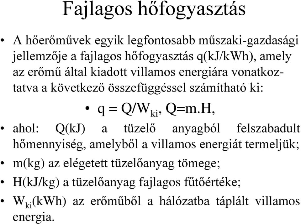 H, ahol: Q(kJ) a tüzelő anyagból felszabadult hőmennyiség, amelyből a villamos energiát termeljük; m(kg) az elégetett