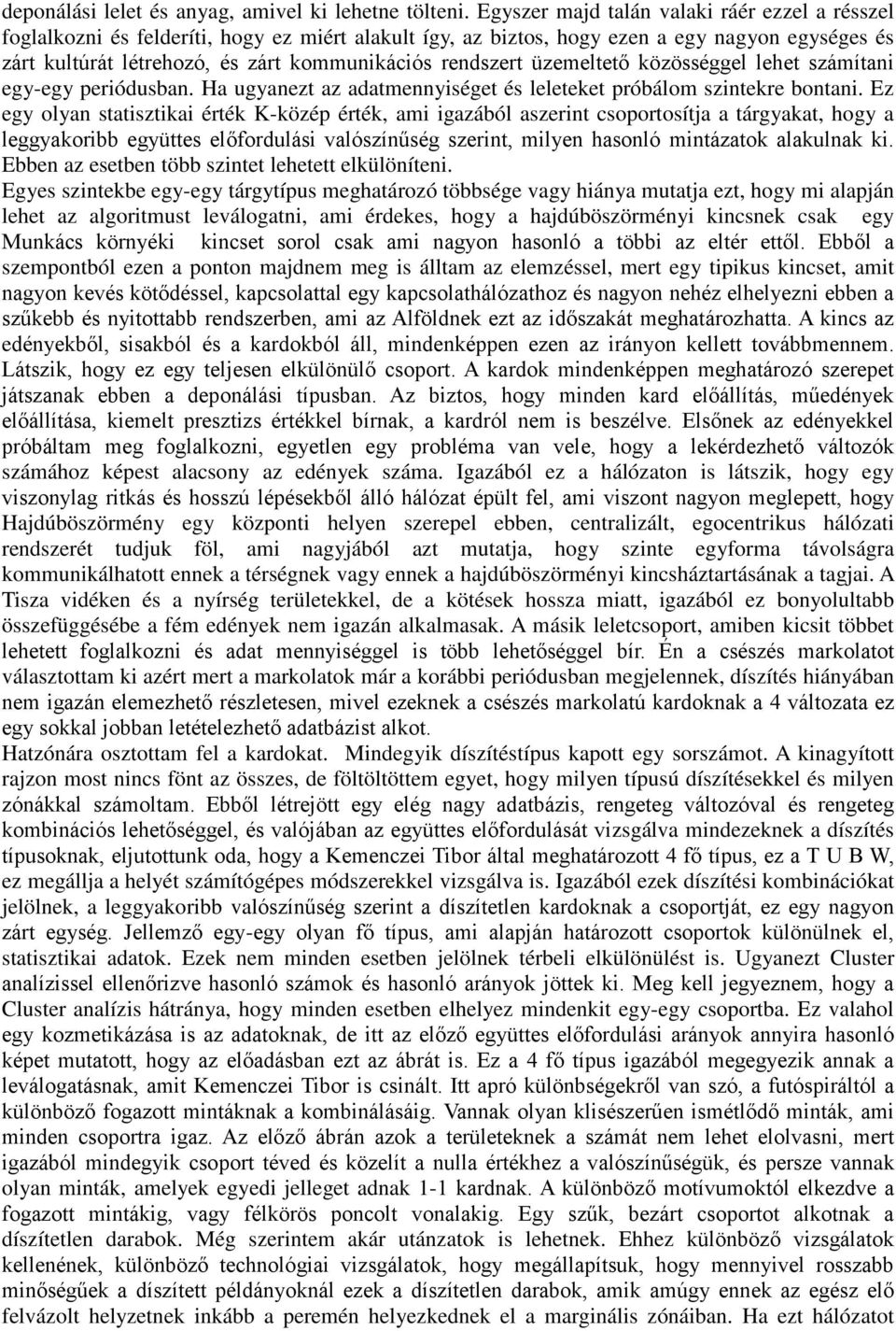 rendszert üzemeltető közösséggel lehet számítani egy-egy periódusban. Ha ugyanezt az adatmennyiséget és leleteket próbálom szintekre bontani.