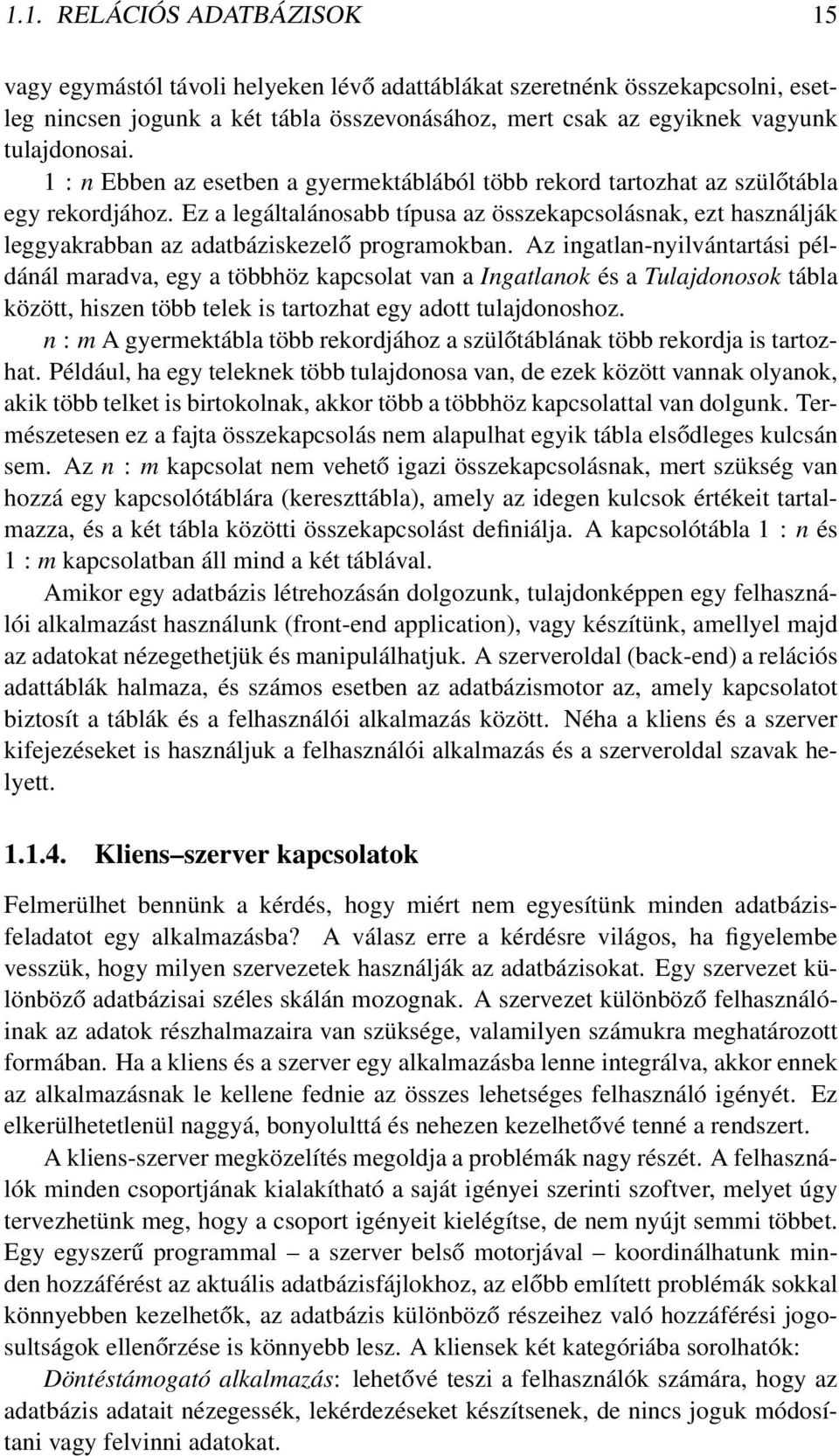Ez a legáltalánosabb típusa az összekapcsolásnak, ezt használják leggyakrabban az adatbáziskezelő programokban.