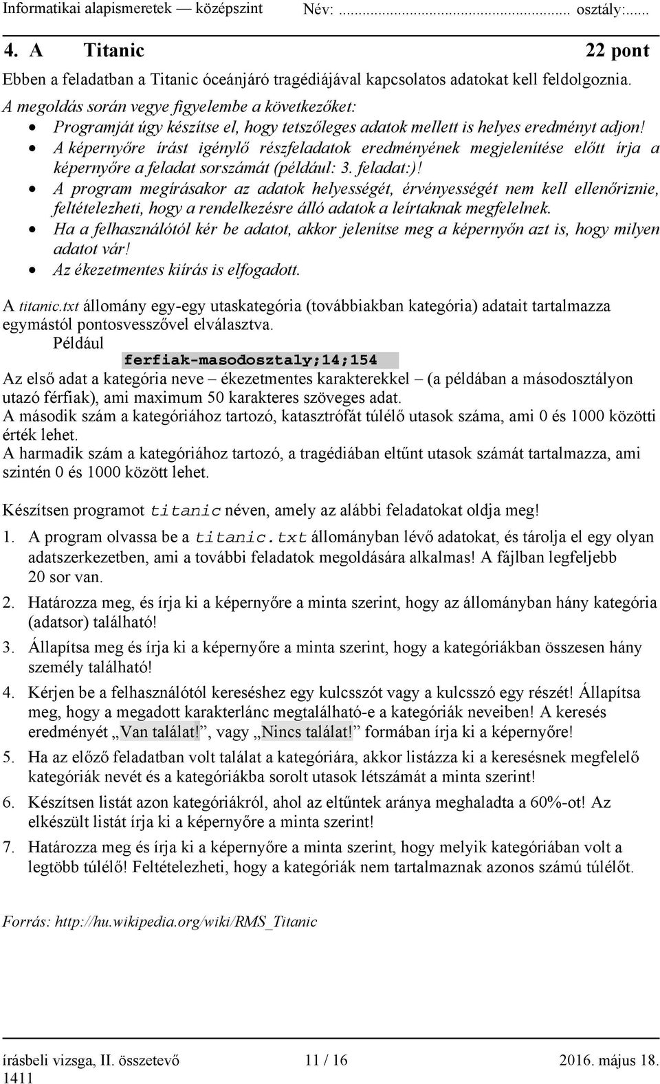 A képernyőre írást igénylő részfeladatok eredményének megjelenítése előtt írja a képernyőre a feladat sorszámát (például: 3. feladat:)!