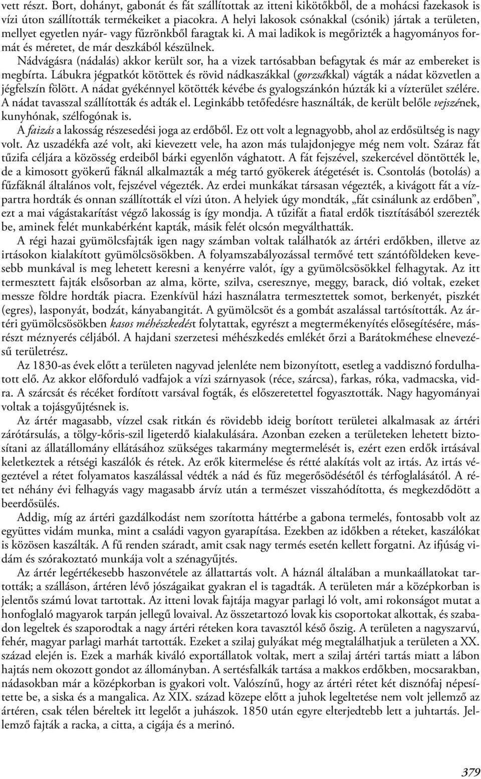 Nádvágásra (nádalás) akkor került sor, ha a vizek tartósabban befagytak és már az embereket is megbírta.