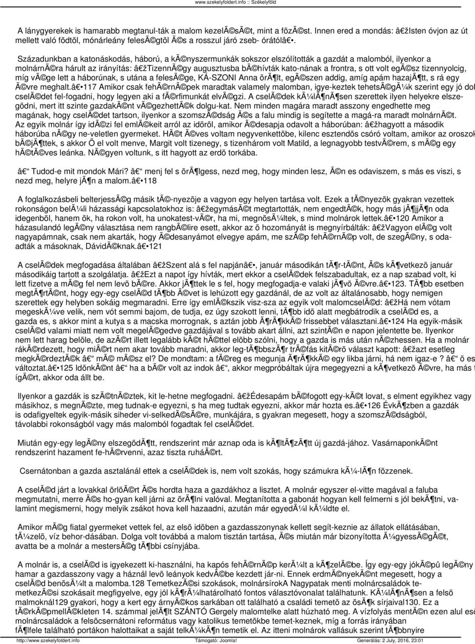 s ott volt egã sz tizennyolcig, míg vã ge lett a háborúnak, s utána a felesã ge, KÁ-SZONI Anna õrã lt, egã szen addig, amíg apám hazajã tt, s rá egy Ã vre meghalt.