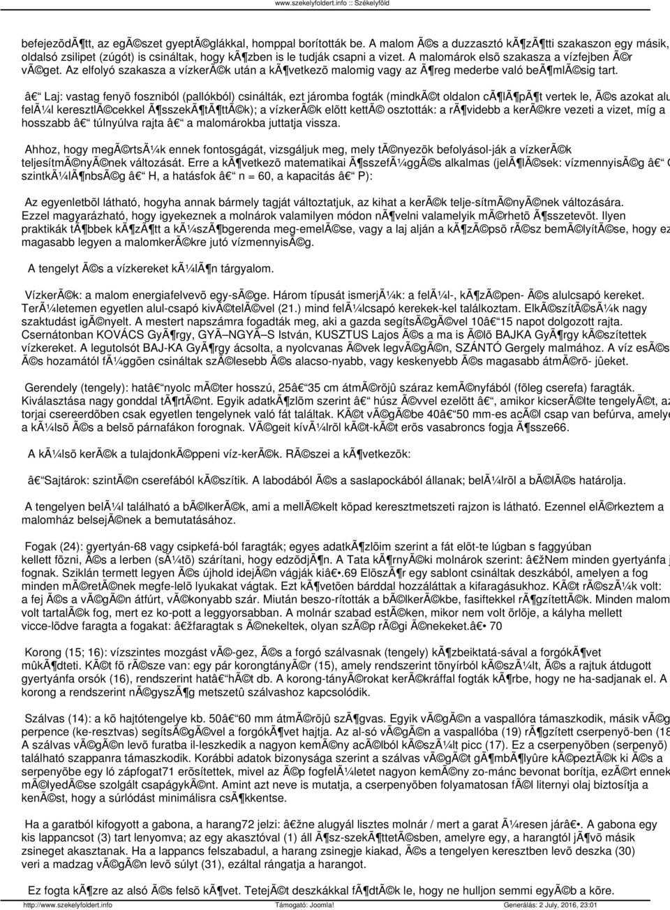 Az elfolyó szakasza a vízkerã k után a kã vetkezõ malomig vagy az Ã reg mederbe való beã mlã sig tart.