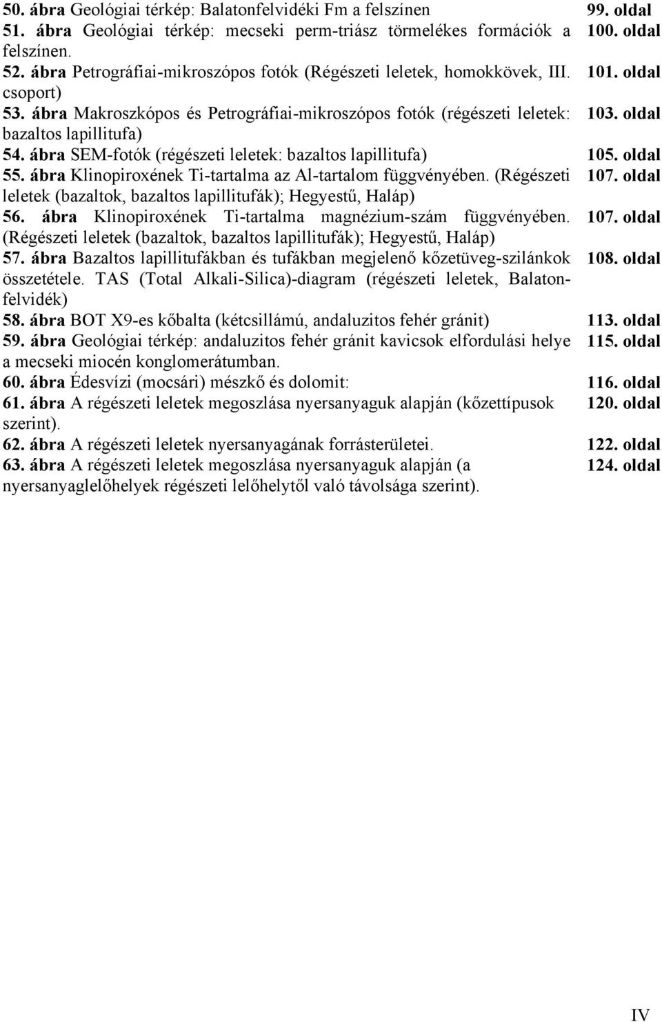 oldal bazaltos lapillitufa) 54. ábra SEM-fotók (régészeti leletek: bazaltos lapillitufa) 105. oldal 55. ábra Klinopiroxének Ti-tartalma az Al-tartalom függvényében. (Régészeti 107.