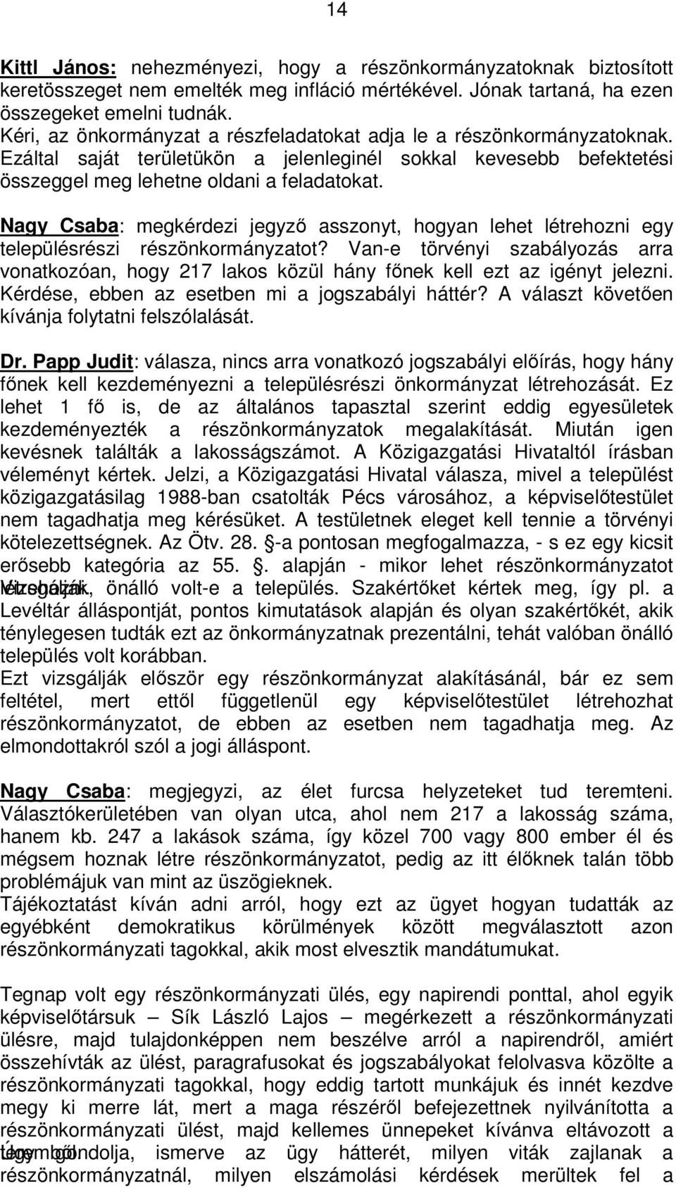 Nagy Csaba: megkérdezi jegyző asszonyt, hogyan lehet létrehozni egy településrészi részönkormányzatot?