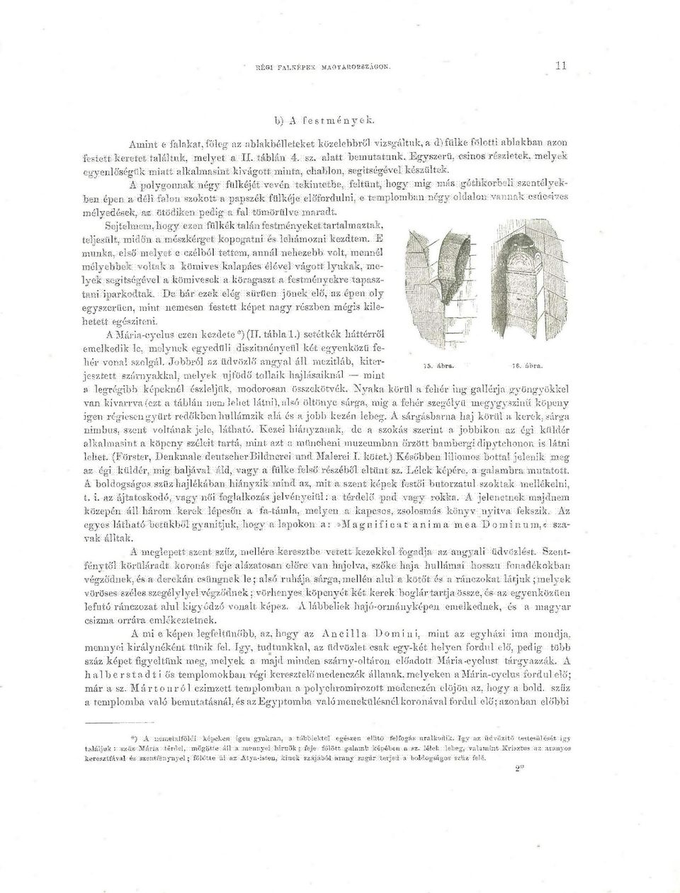 A polygonnak négy fülkéjét vévén tekintetbe, feltűnt, hogy mig más góthkorbeli szentélyekben épen a déli falon szokott a papszék fülkéje előfordulni, e templomban négy oldalon vannak csúcsíves