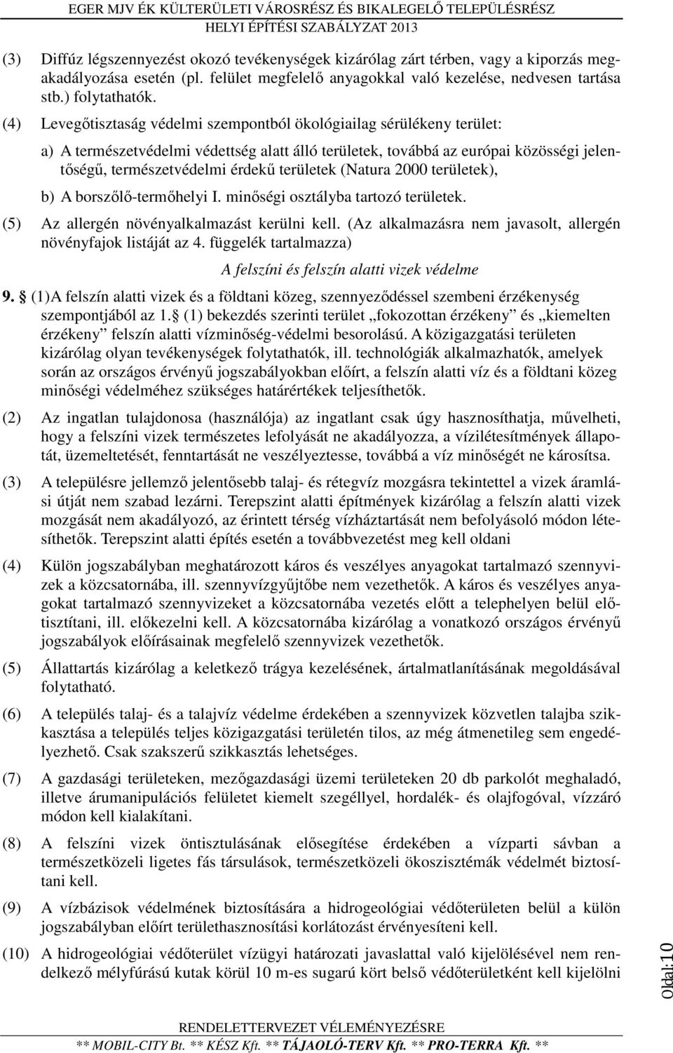 területek (Natura 2000 területek), b) A borszőlő-termőhelyi I. minőségi osztályba tartozó területek. (5) Az allergén növényalkalmazást kerülni kell.