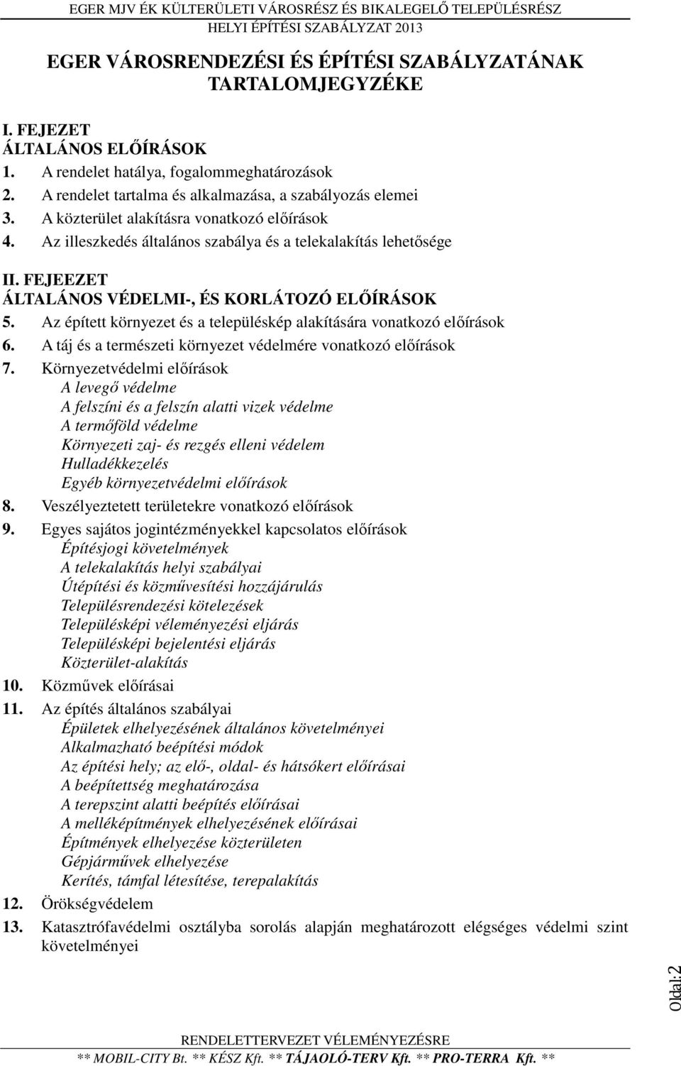 FEJEEZET ÁLTALÁNOS VÉDELMI-, ÉS KORLÁTOZÓ ELŐÍRÁSOK 5. Az épített környezet és a településkép alakítására vonatkozó előírások 6. A táj és a természeti környezet védelmére vonatkozó előírások 7.