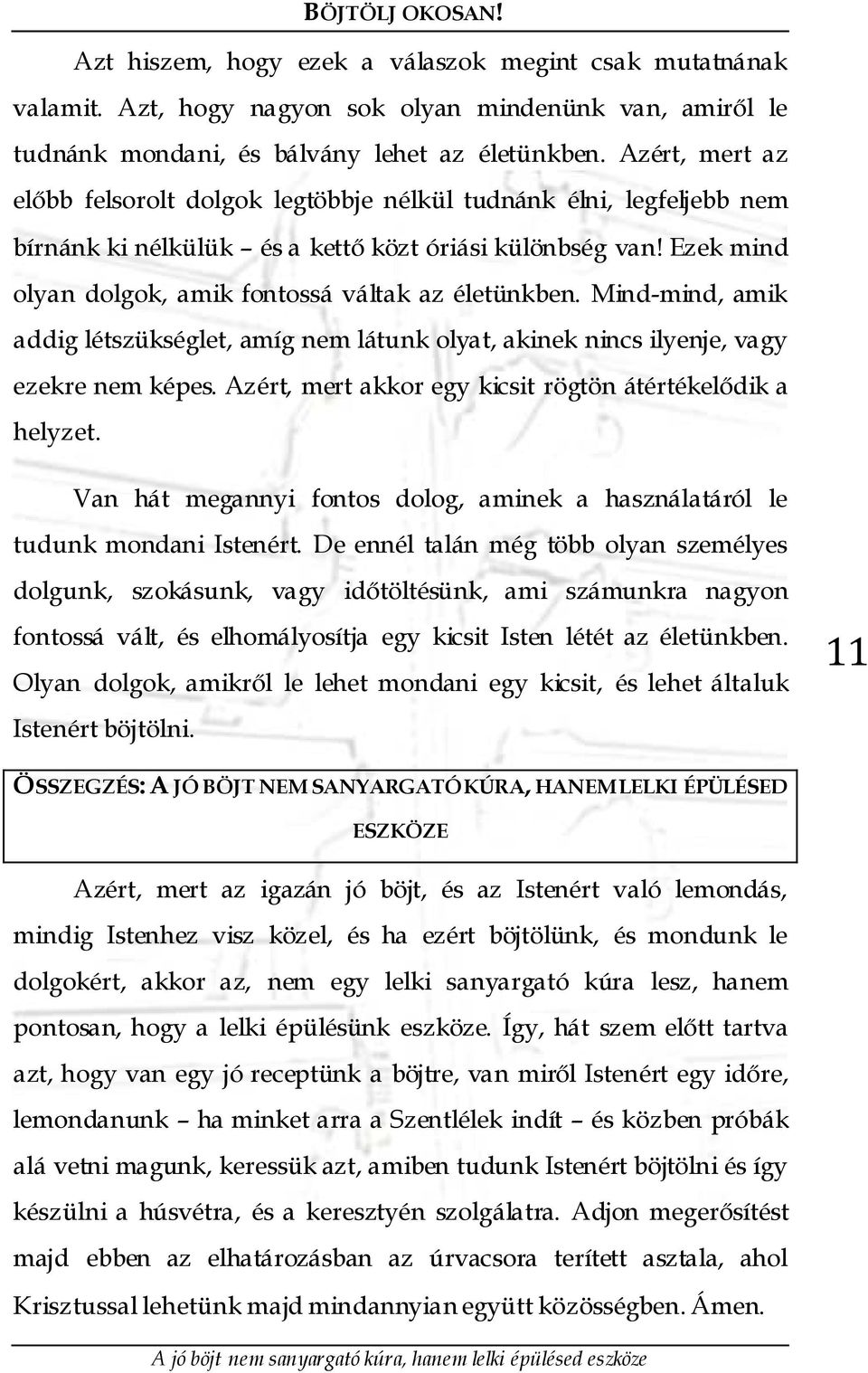 Ezek mind olyan dolgok, amik fontossá váltak az életünkben. Mind-mind, amik addig létszükséglet, amíg nem látunk olyat, akinek nincs ilyenje, vagy ezekre nem képes.