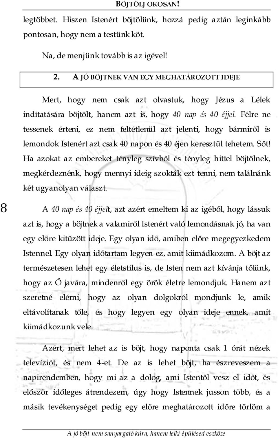 Félre ne tessenek érteni, ez nem feltétlenül azt jelenti, hogy bármiről is lemondok Istenért azt csak 40 napon és 40 éjen keresztül tehetem. Sőt!