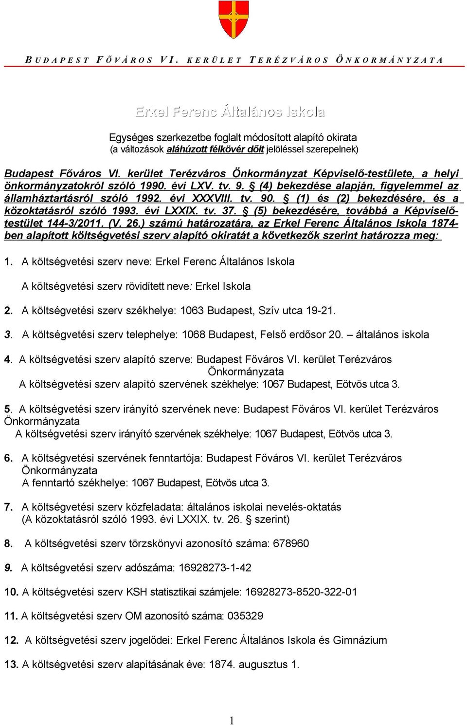 szerepelnek) Budapest Főváros VI. kerület Terézváros Önkormányzat Képviselő-testülete, a helyi önkormányzatokról szóló 1990. évi LXV. tv. 9.