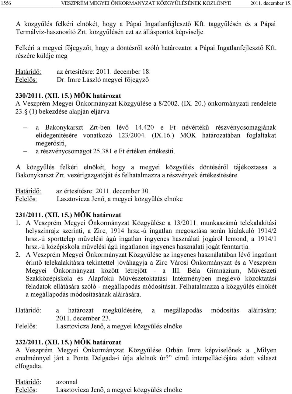 Felelős: Dr. Imre László megyei főjegyző 230/2011. (XII. 15.) MÖK határozat A Veszprém Megyei Önkormányzat Közgyűlése a 8/2002. (IX. 20.) önkormányzati rendelete 23.