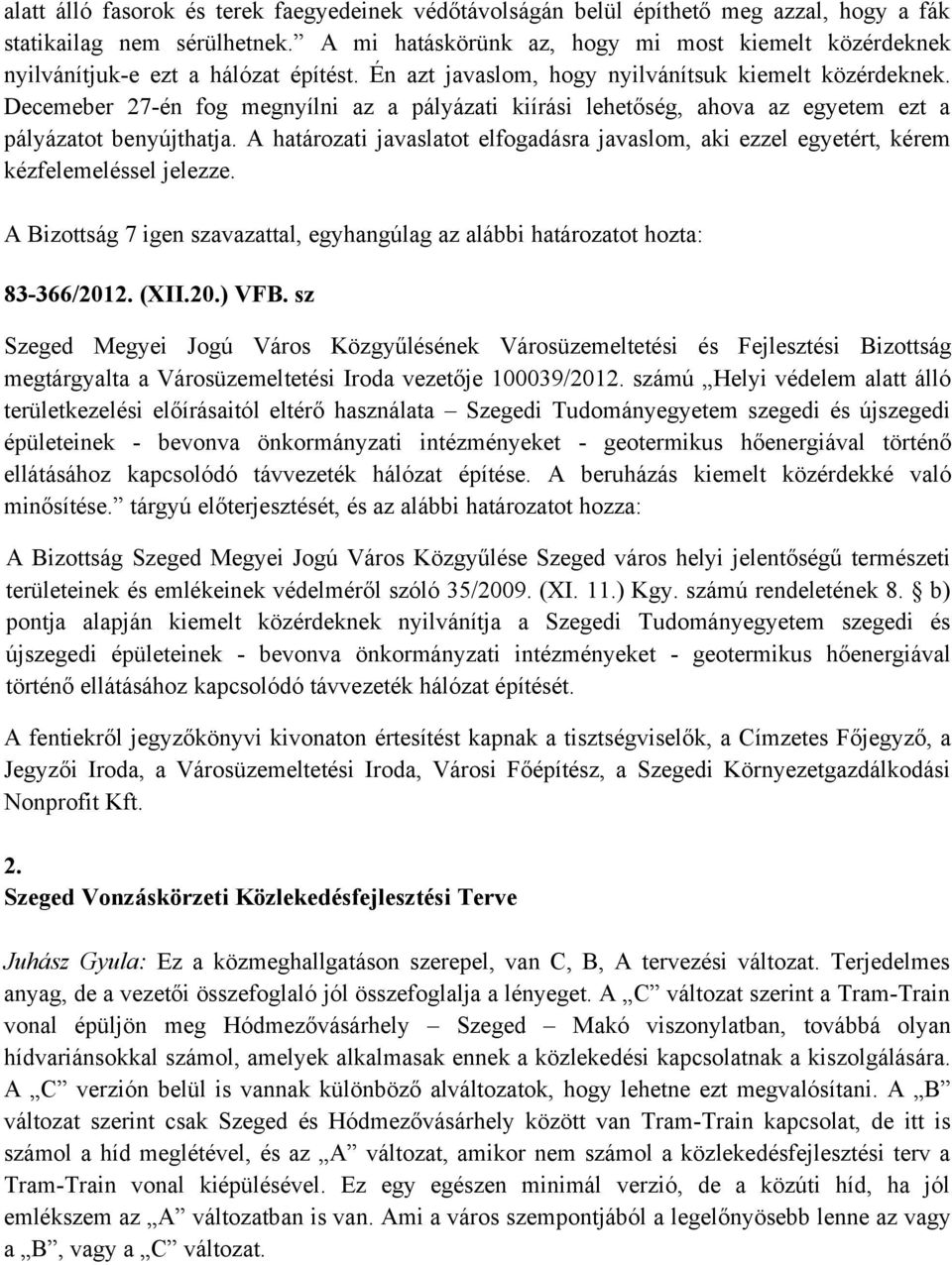 Decemeber 27-én fog megnyílni az a pályázati kiírási lehetőség, ahova az egyetem ezt a pályázatot benyújthatja.