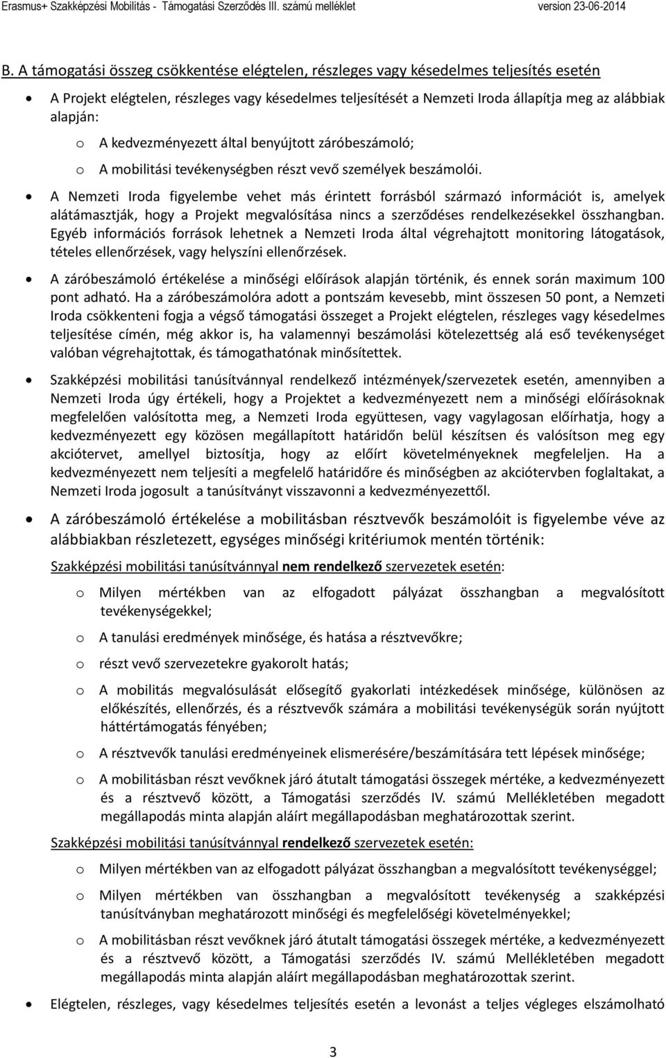 A Nemzeti Iroda figyelembe vehet más érintett forrásból származó információt is, amelyek alátámasztják, hogy a Projekt megvalósítása nincs a szerződéses rendelkezésekkel összhangban.
