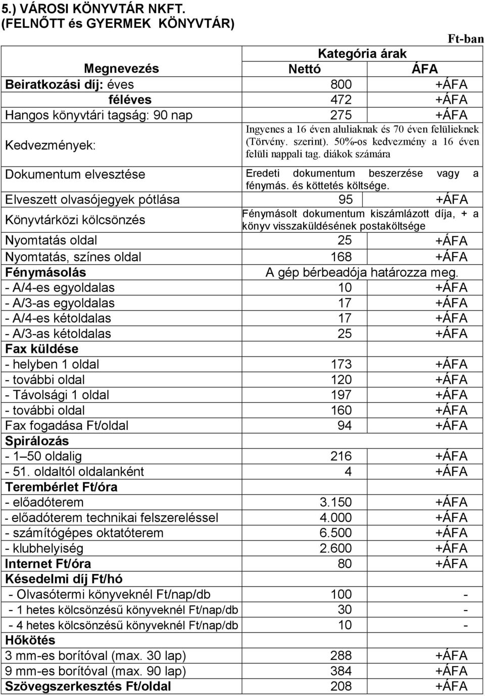 szerint). 50%-os kedvezmény a 16 éven felüli nappali tag. diákok számára Dokumentum elvesztése Eredeti dokumentum beszerzése vagy a fénymás. és köttetés költsége.