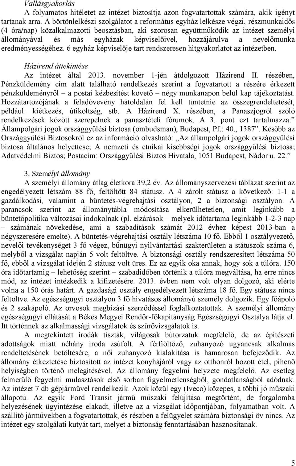 képviselőivel, hozzájárulva a nevelőmunka eredményességéhez. 6 egyház képviselője tart rendszeresen hitgyakorlatot az intézetben. Házirend áttekintése Az intézet által 2013.