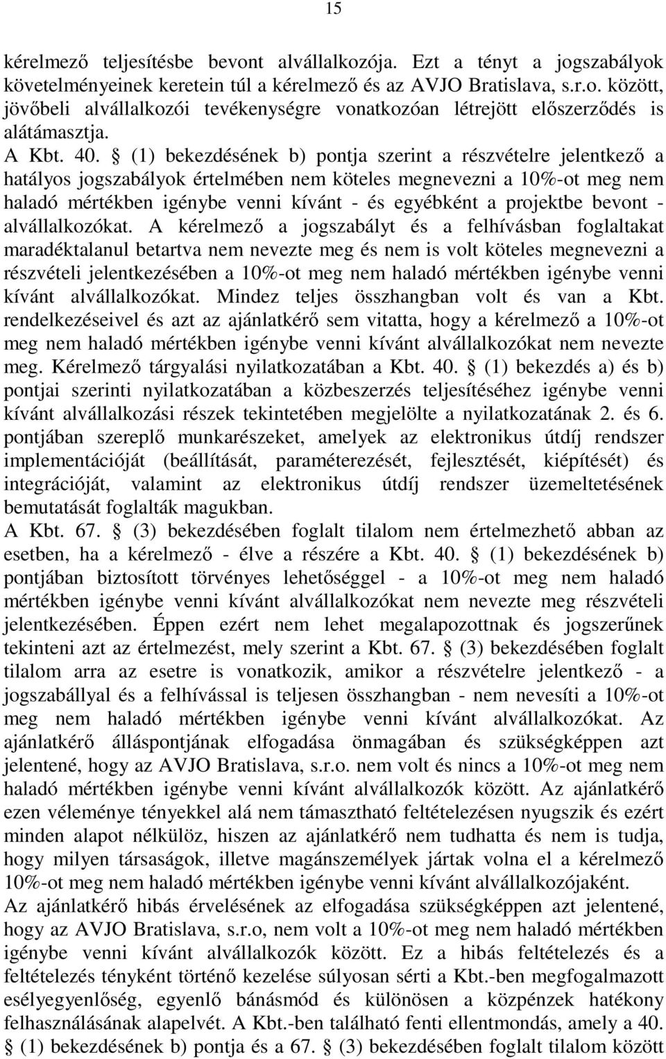 (1) bekezdésének b) pontja szerint a részvételre jelentkezı a hatályos jogszabályok értelmében nem köteles megnevezni a 10%-ot meg nem haladó mértékben igénybe venni kívánt - és egyébként a projektbe