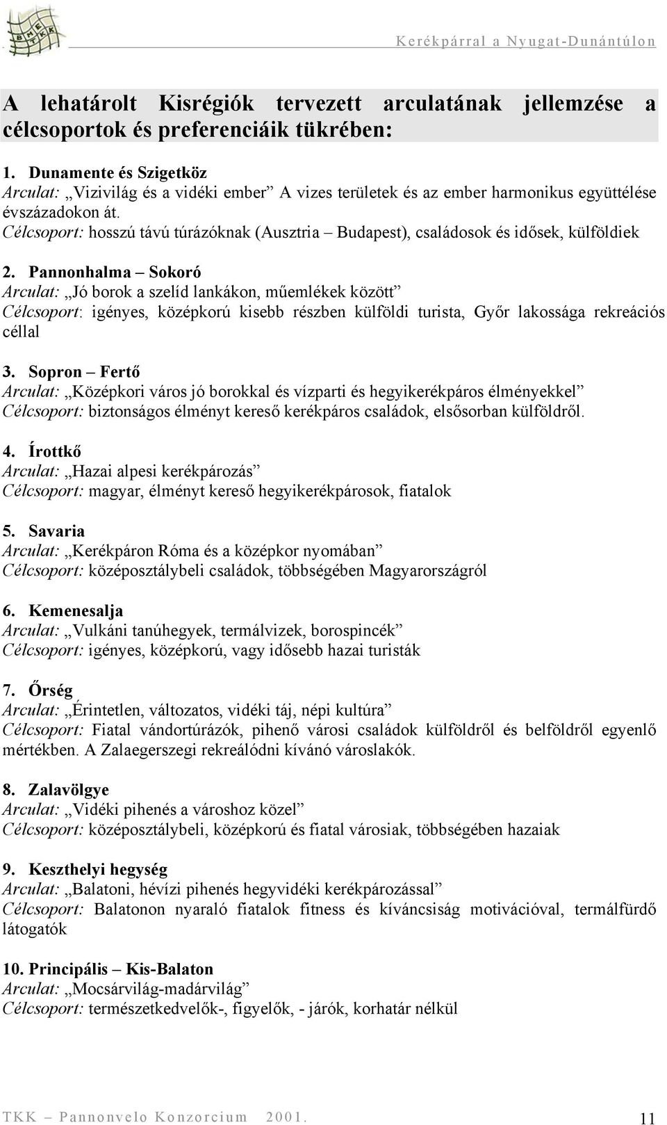 Célcsoport: hosszú távú túrázóknak (Ausztria Budapest), családosok és idősek, külföldiek 2.