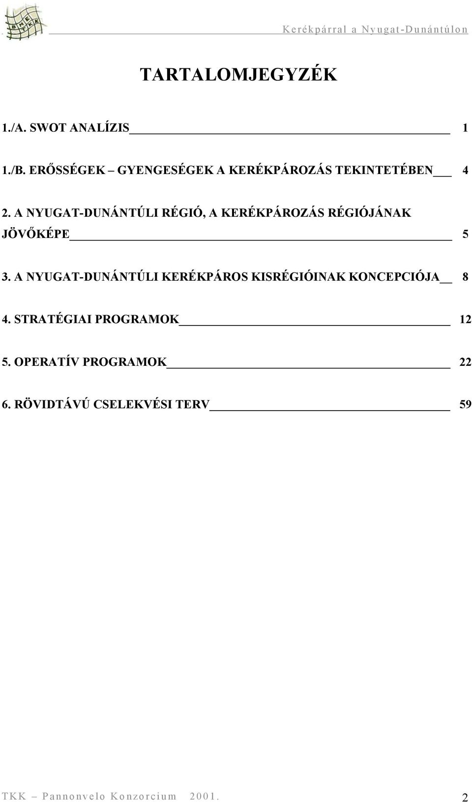 A NYUGAT-DUNÁNTÚLI RÉGIÓ, A KERÉKPÁROZÁS RÉGIÓJÁNAK JÖVŐKÉPE 5 3.