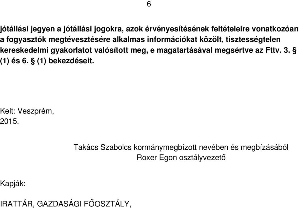 meg, e magatartásával megsértve az Fttv. 3. (1) és 6. (1) bekezdéseit. Kelt: Veszprém, 2015.