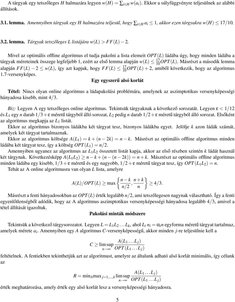 Mivel az optimális offline algoritmus el tudja pakolni a lista elemeit OPT (L) ládába úgy, hogy minden ládába a tárgyak méreteinek összege legfeljebb 1, ezért az első lemma alapján w(l) 10 17 OPT (L).