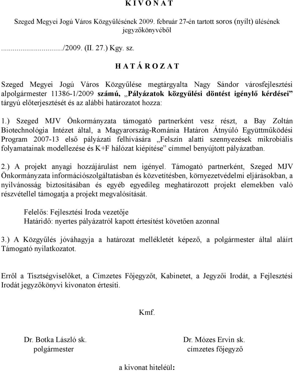 előterjesztését és az alábbi határozatot hozza: 1.
