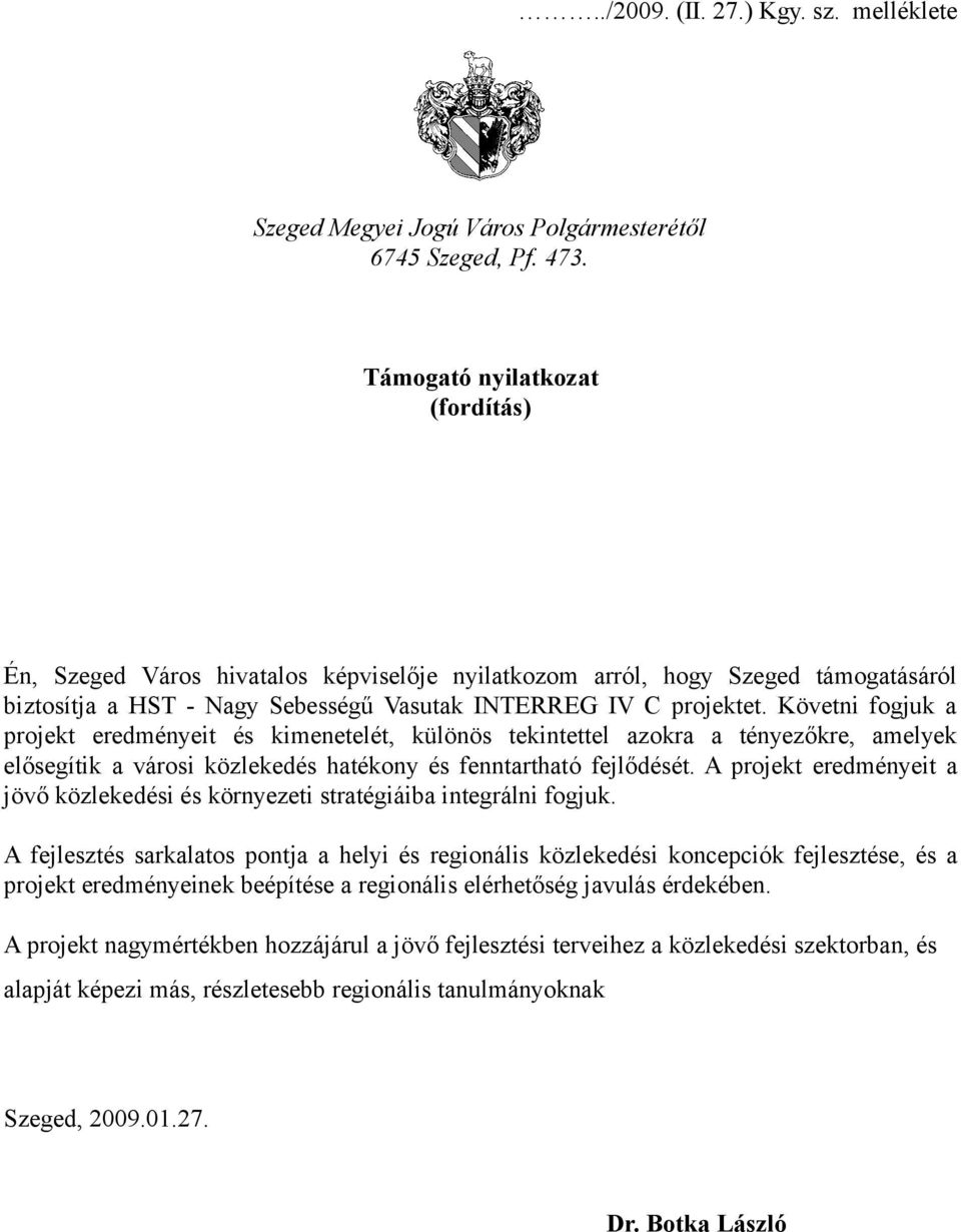 Követni fogjuk a projekt eredményeit és kimenetelét, különös tekintettel azokra a tényezőkre, amelyek elősegítik a városi közlekedés hatékony és fenntartható fejlődését.