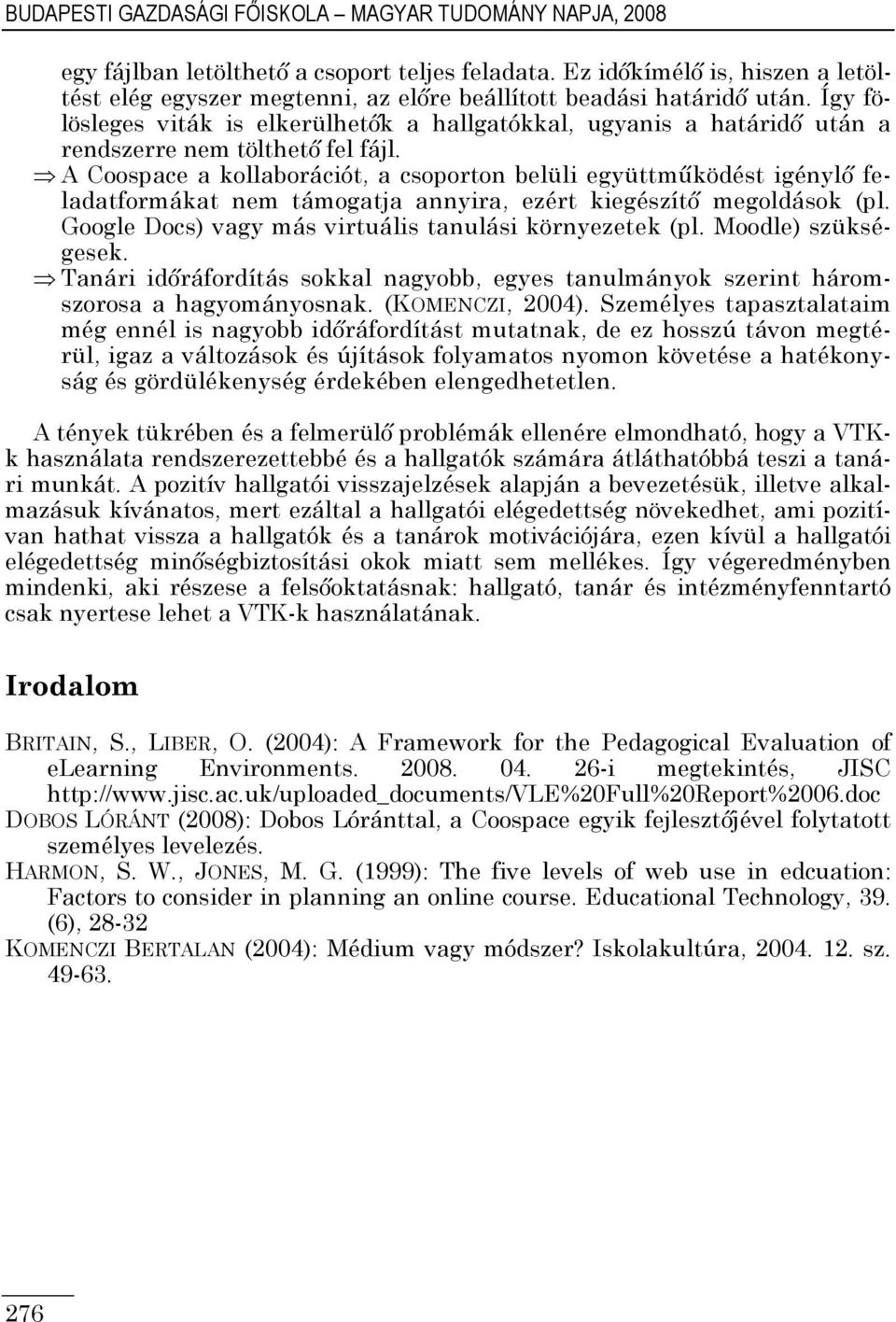 Így fölösleges viták is elkerülhetık a hallgatókkal, ugyanis a határidı után a rendszerre nem tölthetı fel fájl.