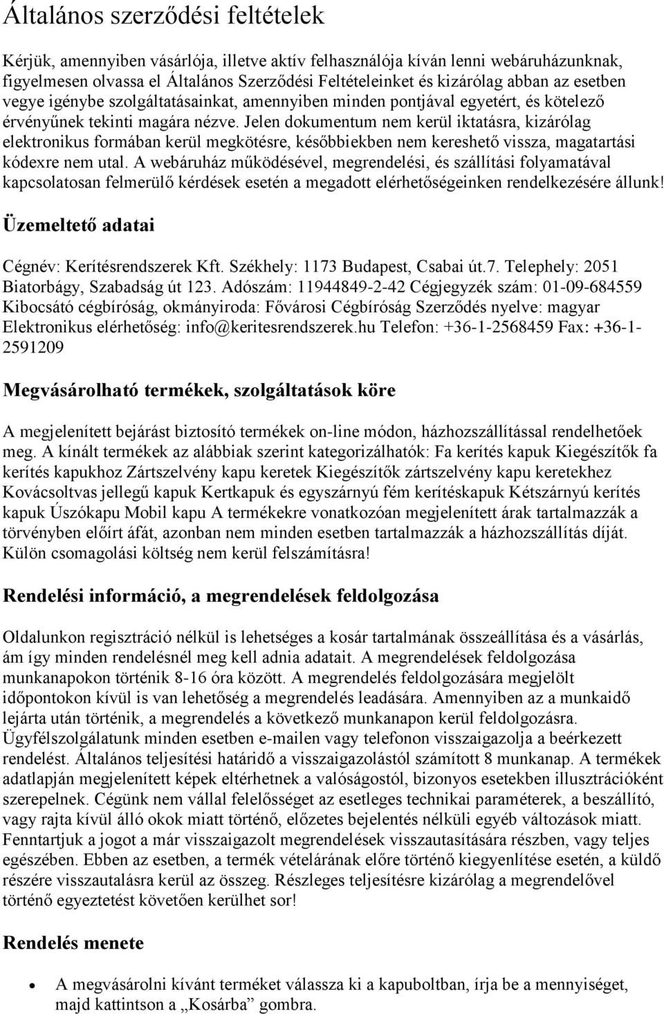 Jelen dokumentum nem kerül iktatásra, kizárólag elektronikus formában kerül megkötésre, későbbiekben nem kereshető vissza, magatartási kódexre nem utal.