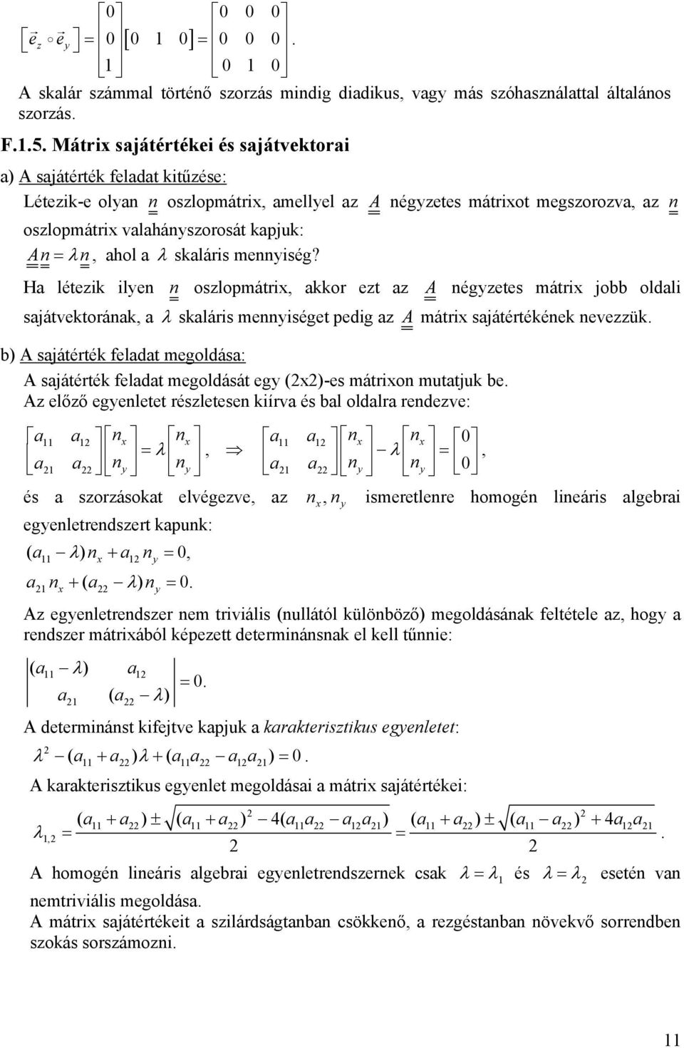 H léteik ilen n oslopmátri kkor et A négetes mátri jobb oldli sjátvektoránk λ skláris menniséget pedig A mátri sjátértékének neveük b) A sjátérték feldt megoldás: A sjátérték feldt megoldását eg