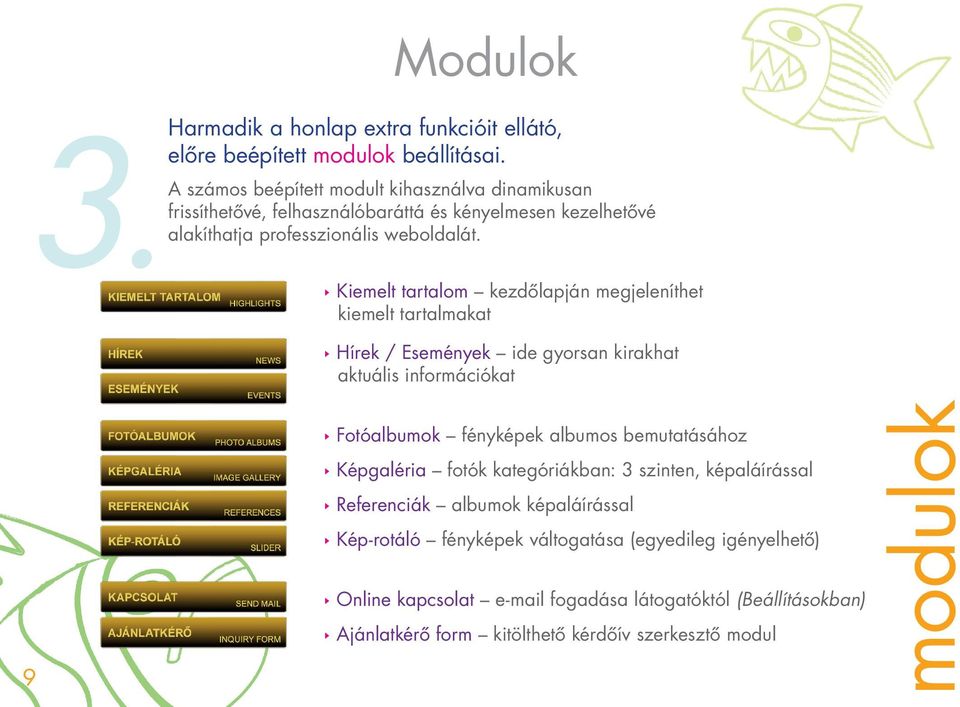 Kiemelt tartalom kezdôlapján megjeleníthet kiemelt tartalmakat Hírek / Események ide gyorsan kirakhat aktuális információkat 9 Fotóalbumok fényképek albumos bemutatásához