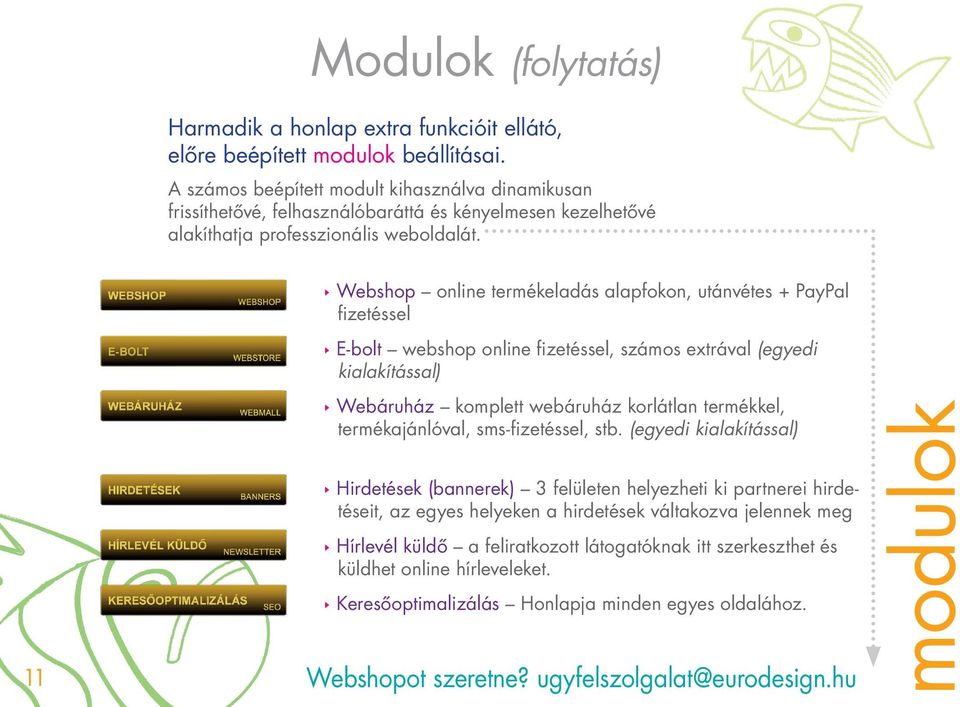 Webshop online termékeladás alapfokon, utánvétes + PayPal fizetéssel E-bolt webshop online fizetéssel, számos extrával (egyedi kialakítással) 11 Webáruház komplett webáruház korlátlan termékkel,