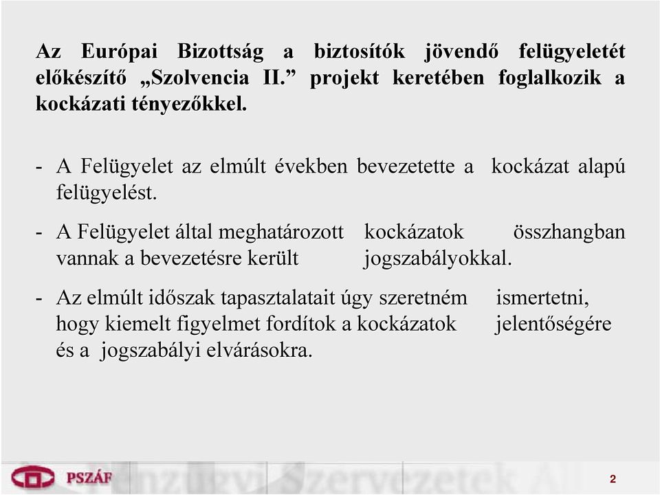 - A Felügyelet az elmúlt lt években bevezetette a kockázat alapú felügyel gyelést.