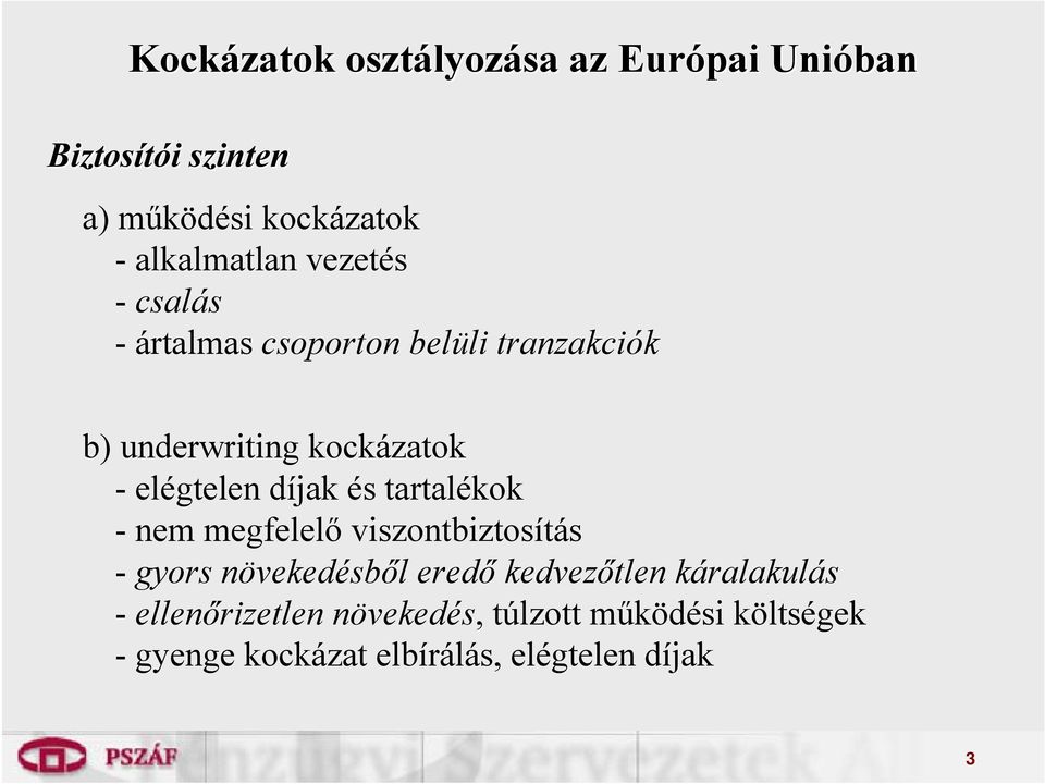elégtelen díjak és tartalékok - nem megfelelő viszontbiztosítás - gyors növekedésből eredő